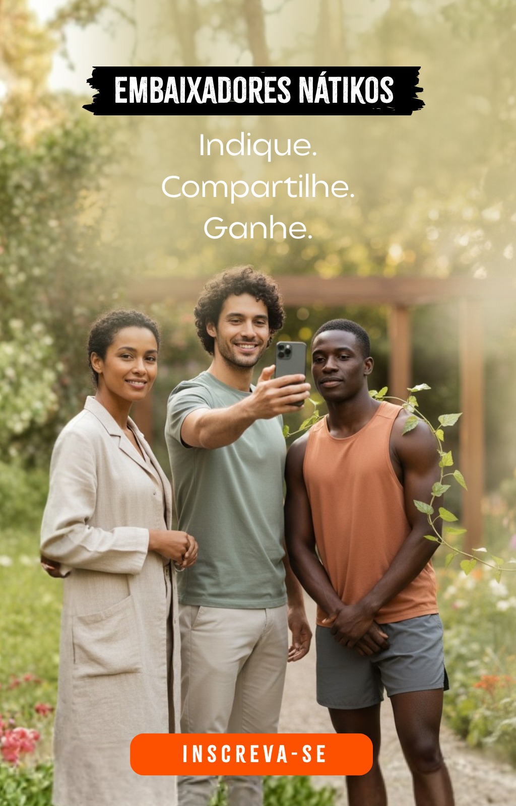 Embaixadores Nátikos - Indique. Compartilhe. Ganhe.